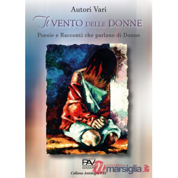 Vento delle donne. Poesie e racconti che parlano di donne (Il)
