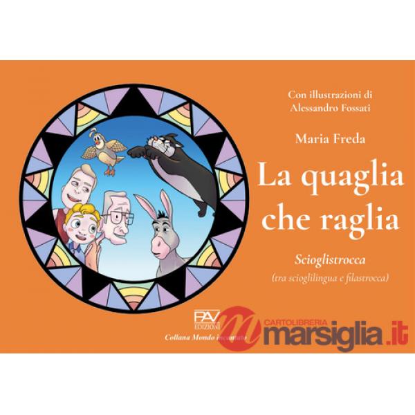 Quaglia che raglia. Scioglistrocca (tra scioglilingua e filastrocca) (La)