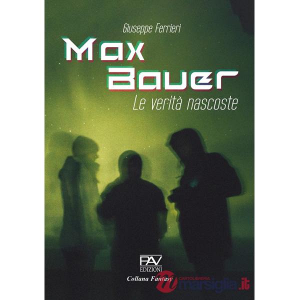 Max Bauer. Le verità nascoste