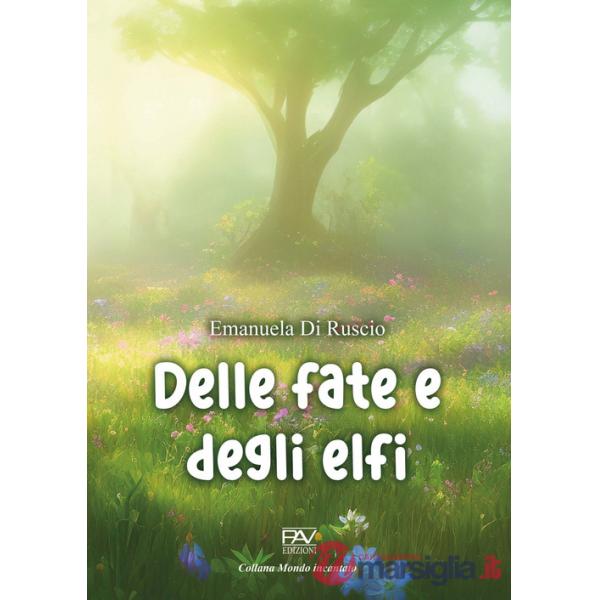 Delle fate e degli elfi. Ediz. illustrata