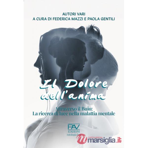 Dolore dell'anima. Attraverso il buio: la ricerca di luce nella malattia mentale (Il)