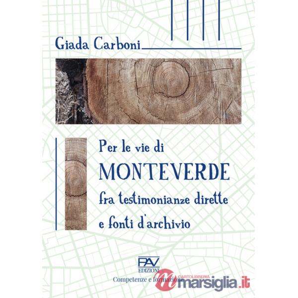 Per le vie di Monteverde. Fra testimonianze dirette e fonti d'archivio
