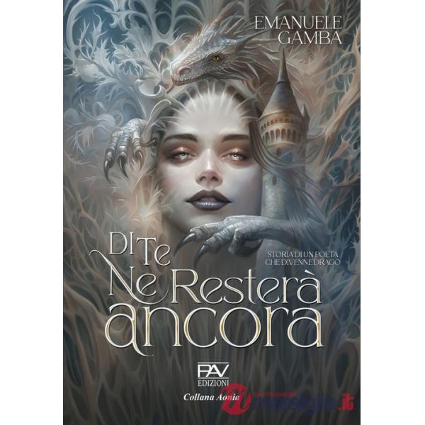 Di te ne resterà ancora. Storia di un poeta che divenne drago