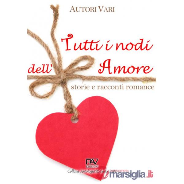 Tutti i nodi dell'amore: storie e racconti romance