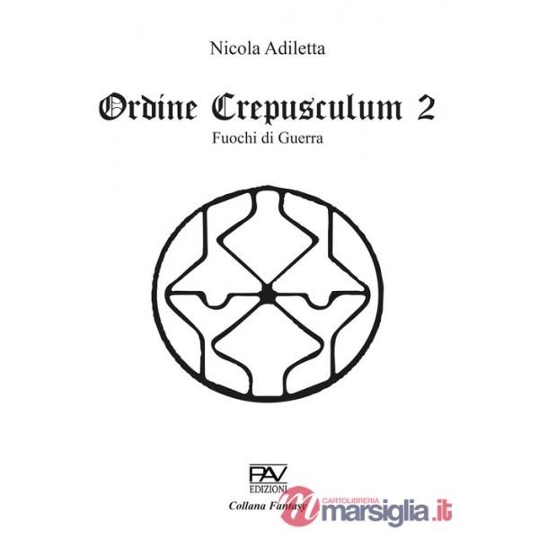 Fuochi di guerra. Ordine Crepusculum. Vol. 2