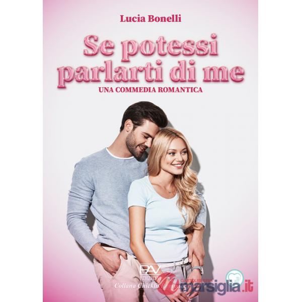 Se potessi parlarti di me. Una commedia romantica