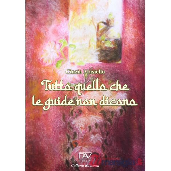 Tuttto quello che le guide non dicono. Ediz. illustrata