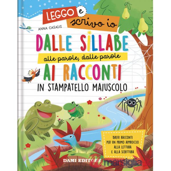 Dalle sillabe alle parole, dalle parole ai racconti in stampatello maiuscolo. Leggo e scrivo io. Ediz. a colori