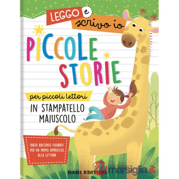 Piccole storie per piccoli lettori in stampatello maiuscolo. Leggo e scrivo io. Ediz. a colori