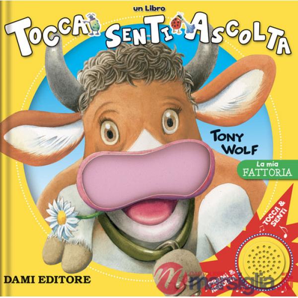 Mia fattoria. Tocca senti ascolta. Ediz. a colori (La)