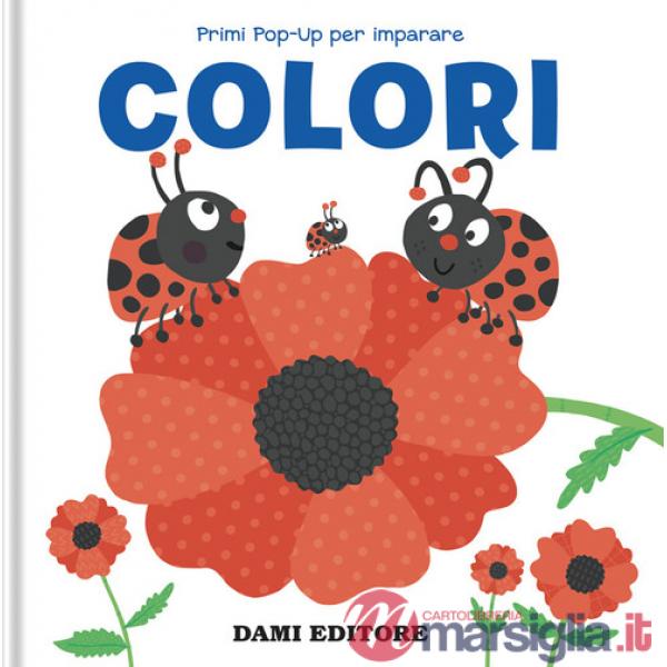 Colori. Primi pop-up per imparare. Ediz. a colori