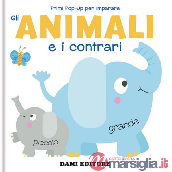 Animali e i contrari. Primi pop-up per imparare. Ediz. a colori (Gli)