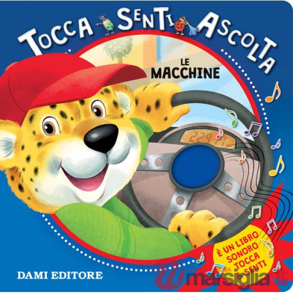 Macchine. Tocca senti ascolta. Ediz. a colori (Le)