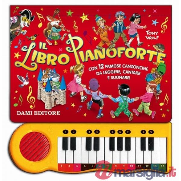 Libro pianoforte. Con 12 famose canzoncine da leggere, cantare e suonare! Ediz. a colori (Il)