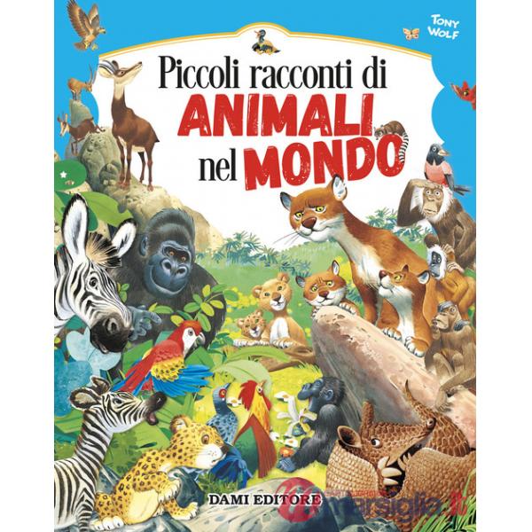 Piccoli racconti di animali nel mondo. Ediz. a colori