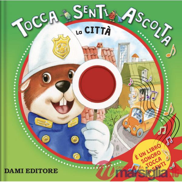 Città. Tocca, senti, ascolta. Ediz. a colori (La)