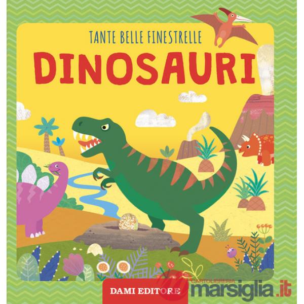 Dinosauri. Tante belle finestrelle. Ediz. a colori