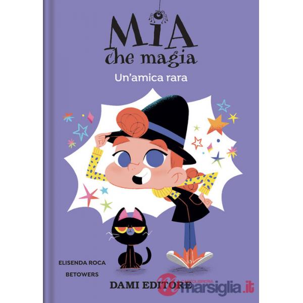 Amica rara. Mia che magia. Ediz. a colori (Un')