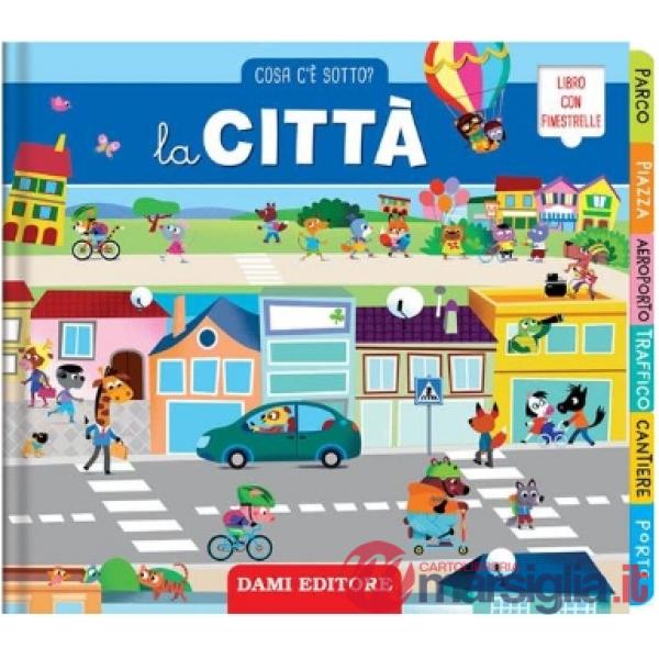 Città. Cosa c'è sotto? Ediz. a colori (La)
