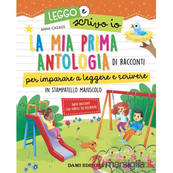 Mia prima antologia di racconti per imparare a leggere e scrivere. In stampatello maiuscolo. Leggo e scrivo io. Ediz. a colori (