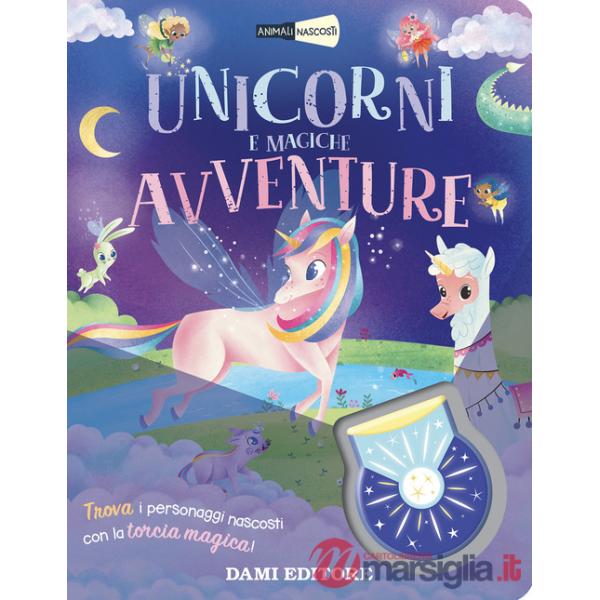 Unicorni e magiche avventure. Animali nascosti. Ediz. a colori. Con torcia