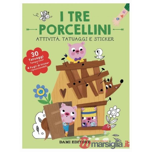 Tre porcellini. Attività, tatuaggi e sticker. Ediz. a colori. Con tatuaggi temporanei. Con Adesivi (I)