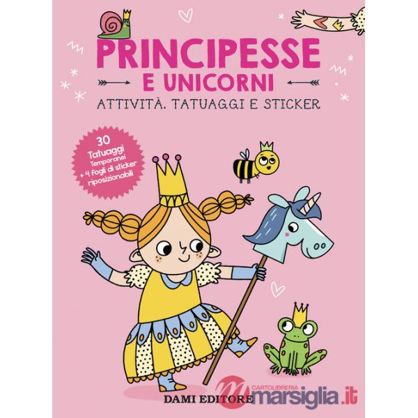 Principesse e unicorni. Attività, tatuaggi e sticker. Ediz. a colori. Con tatuaggi temporanei. Con Adesivi
