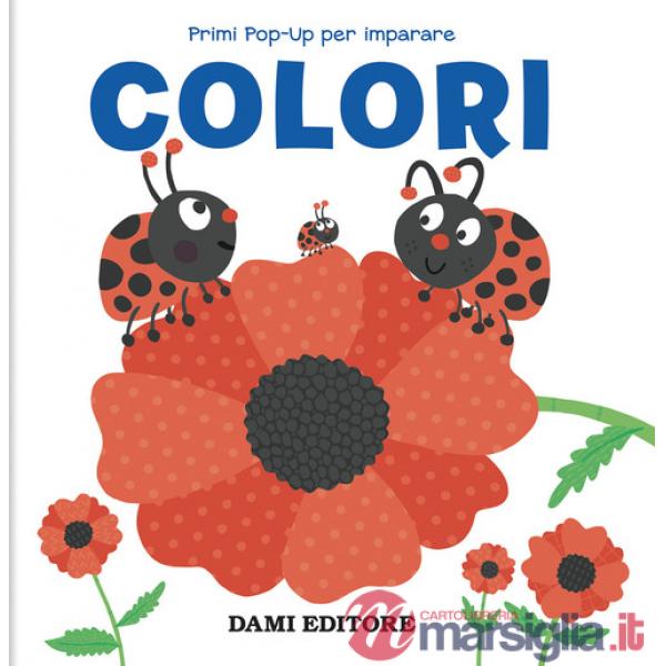 Colori. Primi pop-up per imparare. Ediz. a colori