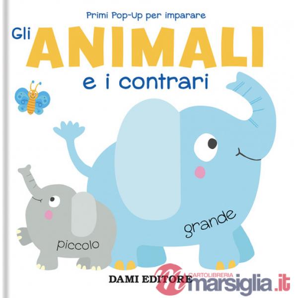 Animali e i contrari. Primi pop-up per imparare. Ediz. a colori (Gli)