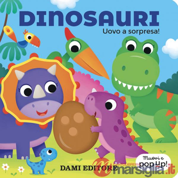 Dinosauri. Uovo a sorpresa! Muovi e pop-up! Ediz. a colori