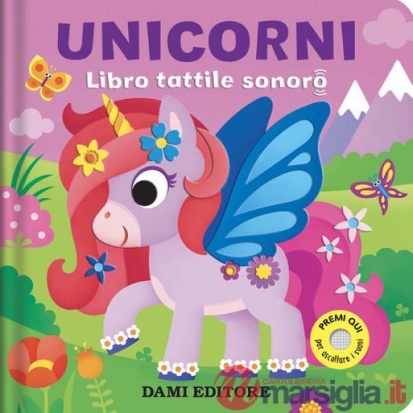 Unicorni. Libro tattile sonoro. Ediz. a colori