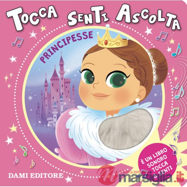 Principesse. Tocca senti ascolta. Ediz. a colori