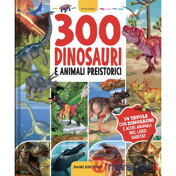 300 dinosauri e animali preistorici. Ediz. a colori