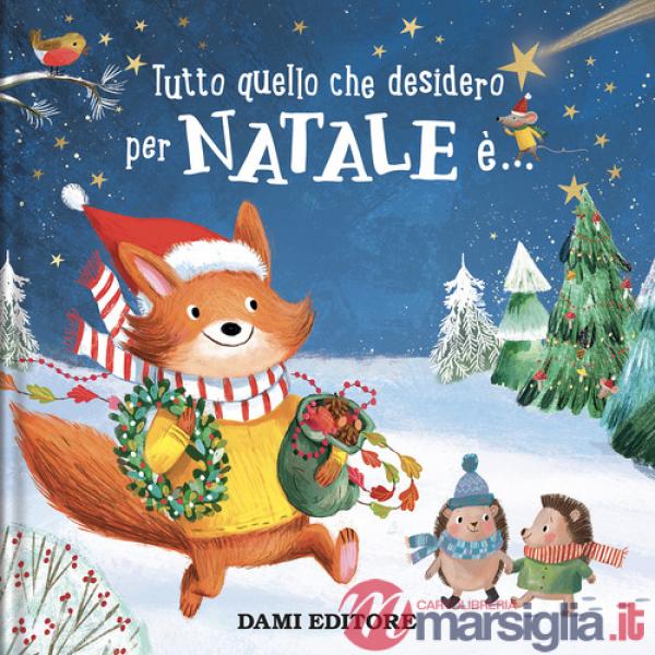 Tutto quello che desidero per Natale è.... Ediz. a colori