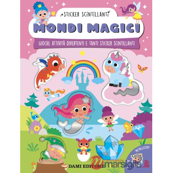 Mondi magici. Giochi, attività divertenti e tanti sticker scintillanti. Ediz. a colori