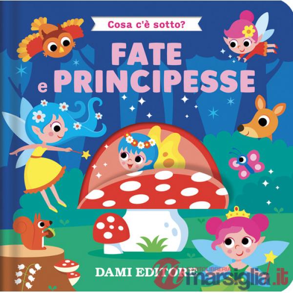 Fate e principesse. Cosa c'è sotto? Ediz. a colori