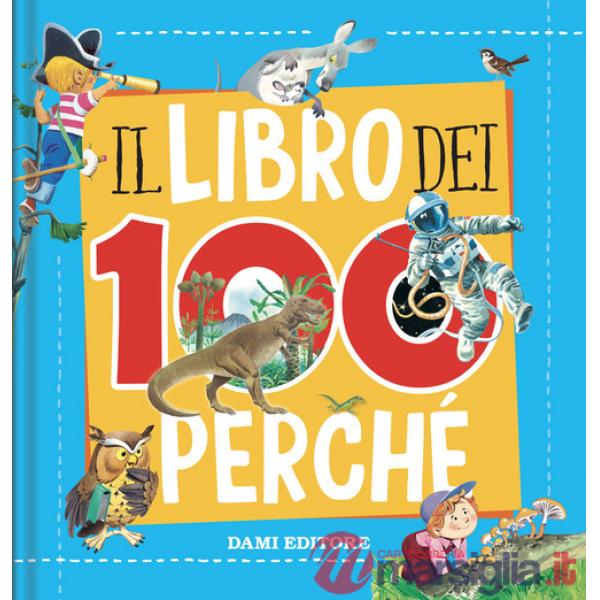 Libro dei 100 perché. Ediz. a colori (Il)