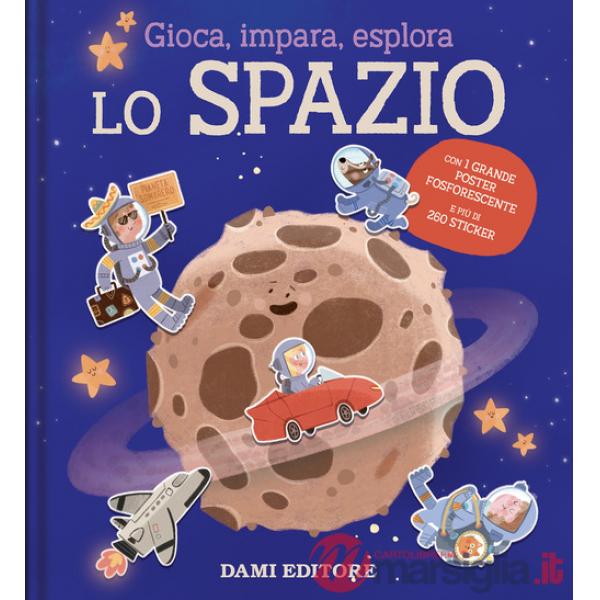 Spazio. Gioca, impara, esplora. Ediz. illustrata. Con Poster (Lo)