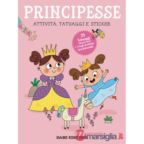 Principesse. Attività, tatuaggi e sticker. Ediz. a colori. Con tatuaggi temporanei
