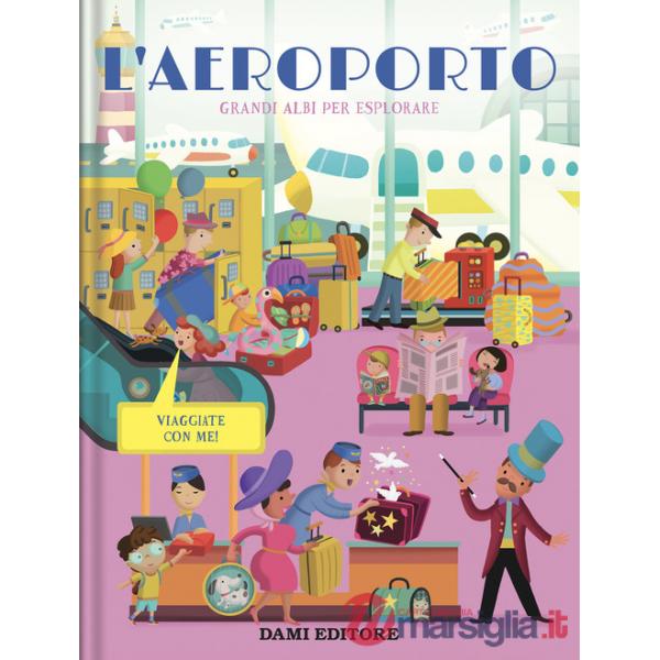 Aereoporto. Grandi albi per esplorare. Ediz. a colori (L')
