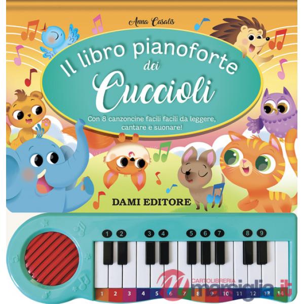 Libro pianoforte dei cuccioli. Con 8 canzoncine facili facili da leggere, cantare e suonare! Ediz. a colori. Con QR code per asc