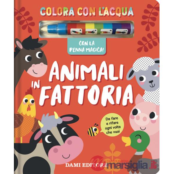 Animali in fattoria. Colora con l'acqua. Ediz. a colori. Con penna magica