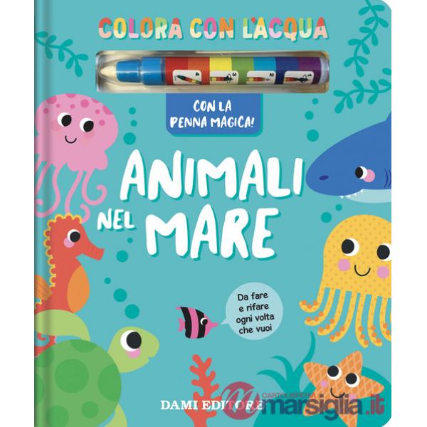 Animali nel mare. Colora con l'acqua. Ediz. a colori. Con penna magica