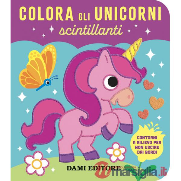 Colora gli unicorni scintillanti. Ediz. a colori