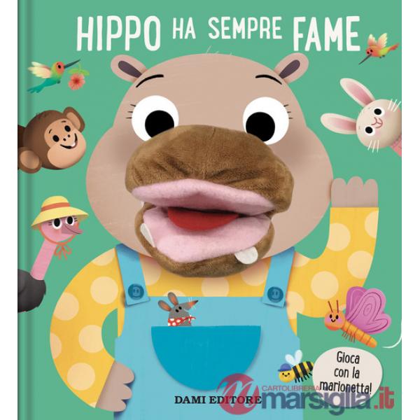 Hippo ha sempre fame. Libri puppet. Ediz. a colori