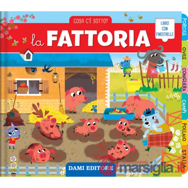 Fattoria. Cosa c'è sotto? Ediz. illustrata (La)