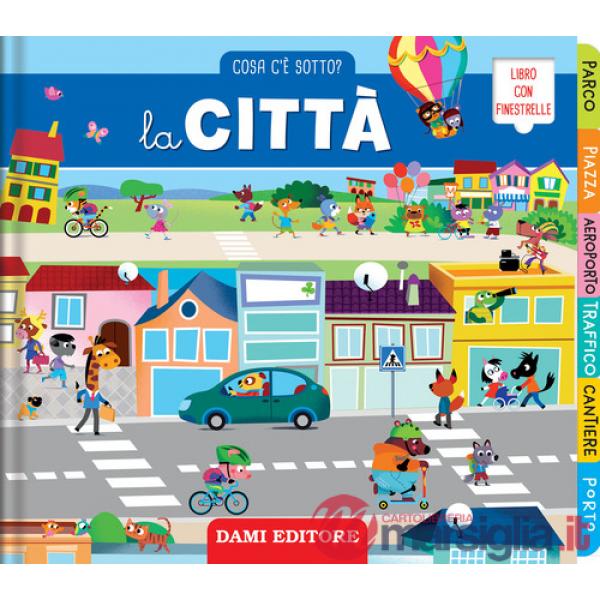 Città. Cosa c'è sotto? Ediz. illustrata (La)