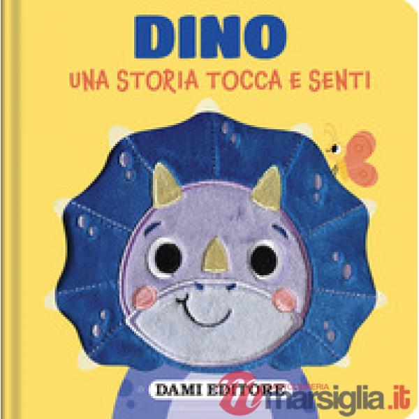 Dino. Una storia tocca e senti. Ediz. a colori