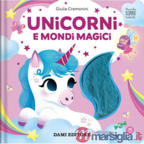 Unicorni e mondi magici. Piccole scoperte tattili. Ediz. a colori