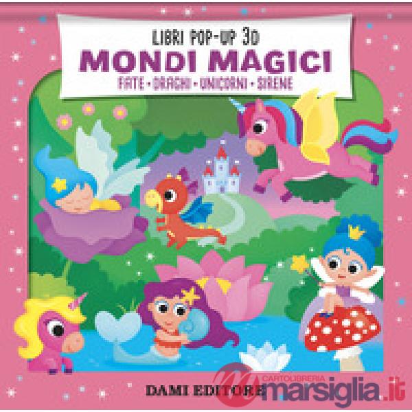 Mondi magici. Fate. Draghi. Unicorni. Sirene. Ediz. a colori